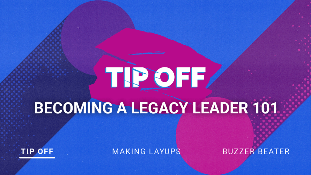 Tip Off Becoming A Legacy Leader 101