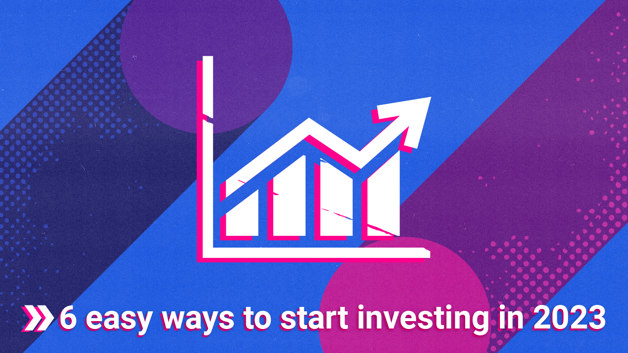 6-easy-ways-to-start-investing-in-2023